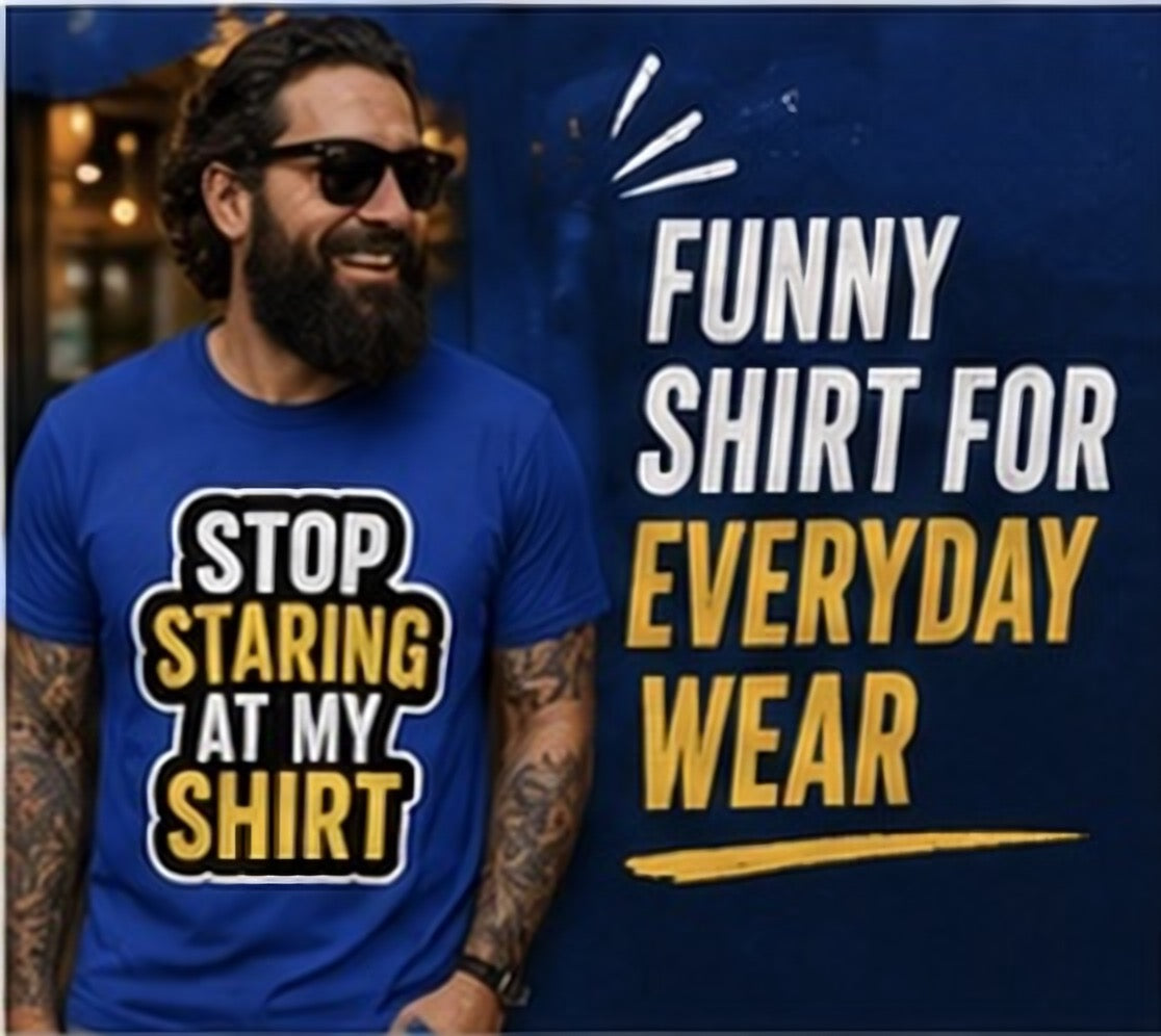 Stop Staring at My Shirt T Shirt | Funny Sarcastic Graphic Tee | Bold Humor Gift for Men Women | Casual Unisex Statement Top | Birthday Gift