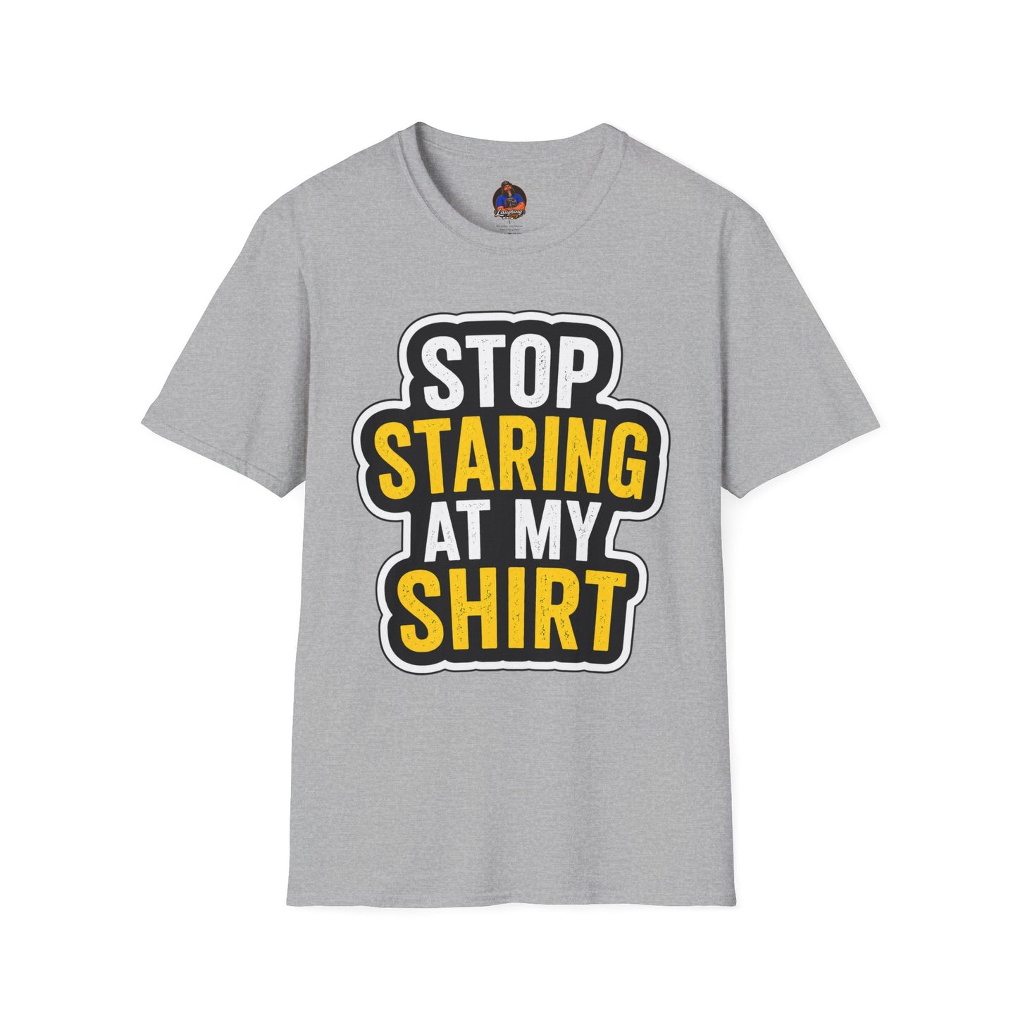Stop Staring at My Shirt T Shirt | Funny Sarcastic Graphic Tee | Bold Humor Gift for Men Women | Casual Unisex Statement Top | Birthday Gift