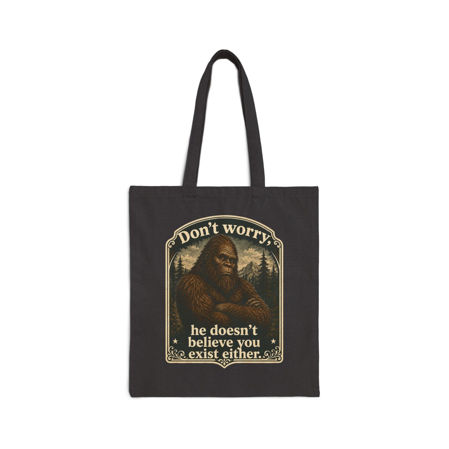 Bigfoot Canvas Tote Bag Dont Worry He Doesnt Believe You Exist Either Sasquatch Humor Cryptozoology Gift Novelty Hiking Cryptid Outdoor Myth