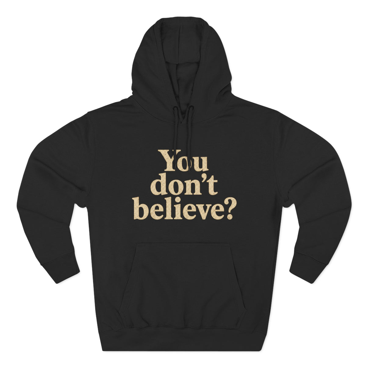 You don't believe? Hoodie | Sasquatch he doesn't believe you exist either, Bigfoot graphic