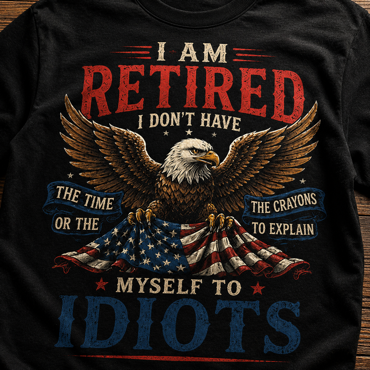 Retired and No Time for Idiots T-Shirt, Funny Eagle Retirement Tee