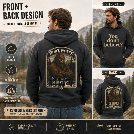 You don't believe? Hoodie | Sasquatch he doesn't believe you exist either, Bigfoot graphic