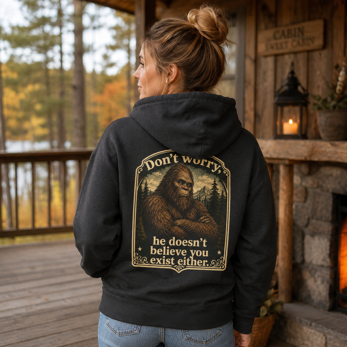 You don't believe? Hoodie | Sasquatch he doesn't believe you exist either, Bigfoot graphic