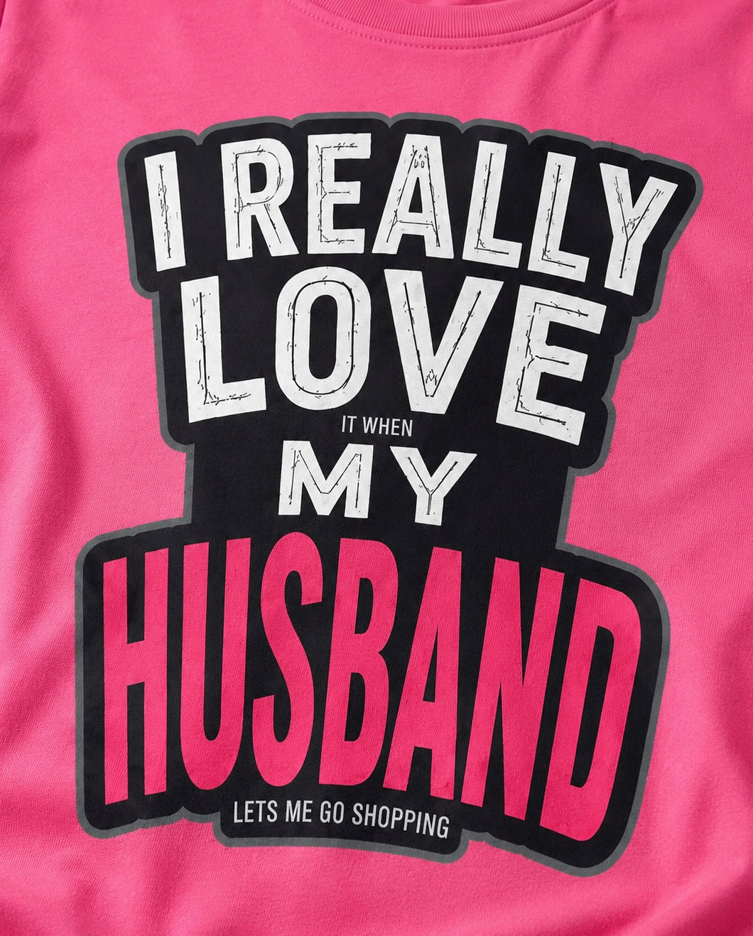 I Really Love It When My Husband Lets Me Go Shopping Funny Wife Womens Fitted Cotton Graphic T-Shirt Gift for Women Anniversary Birthday
