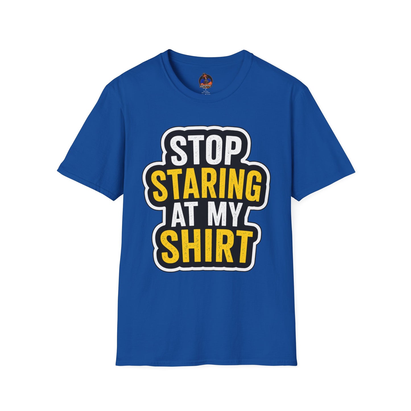 Stop Staring at My Shirt T Shirt | Funny Sarcastic Graphic Tee | Bold Humor Gift for Men Women | Casual Unisex Statement Top | Birthday Gift