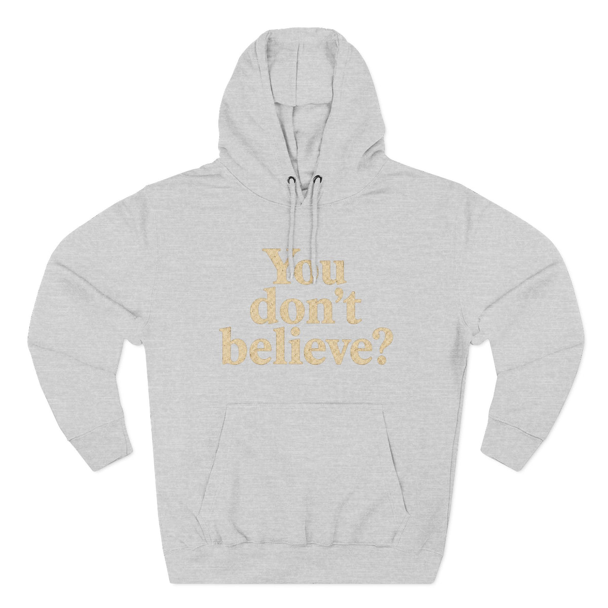 You don't believe? Hoodie | Sasquatch he doesn't believe you exist either, Bigfoot graphic
